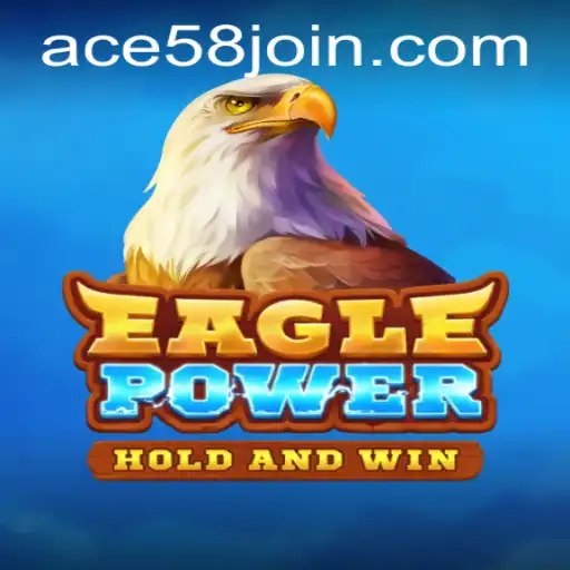Exploring the Exciting World of EaglePower and ACE58.COM