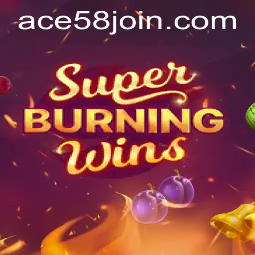 Delve into the Exciting World of SuperBurningWins at ACE58.COM